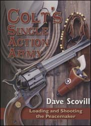 Colt's Single Action Army, Loading and Shooting the Peacemaker, by Dave Scovill